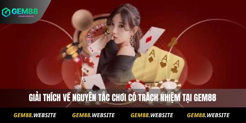 Chơi Có Trách Nhiệm 1 Giải thích về nguyên tắc chơi có trách nhiệm tại Gem88