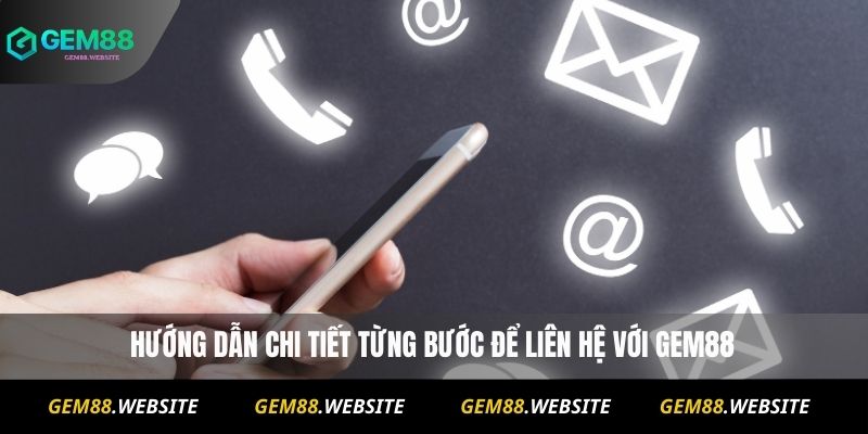Hướng dẫn chi tiết từng bước để liên hệ với Gem88