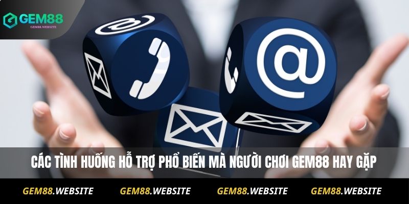 Các tình huống hỗ trợ phổ biến mà người chơi Gem88 hay gặp