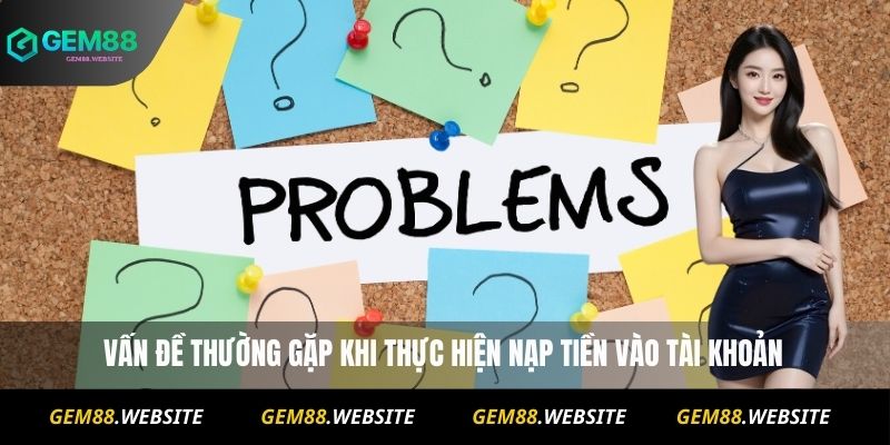 Vấn Đề Thường Gặp 2 vấn đề thường gặp khi thực hiện nạp tiền vào tài khoản
