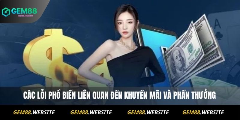 Vấn Đề Thường Gặp 3 Các lỗi phổ biến liên quan đến khuyến mãi và phần thưởng